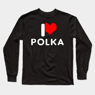 I Love Polka Long Sleeve T-Shirt